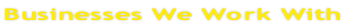 Businesses We Work With